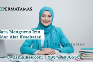Cara Mengurus Izin Edar Alat Kesehatan