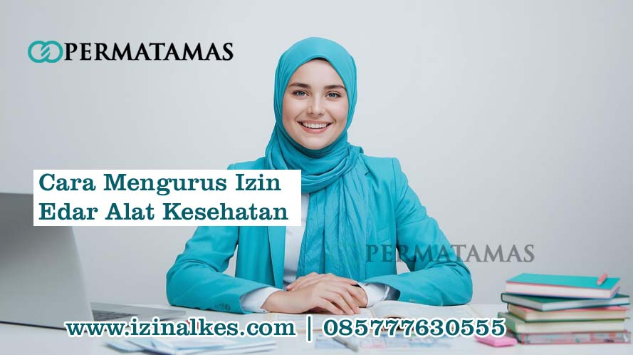 Cara Mengurus Izin Edar Alat Kesehatan