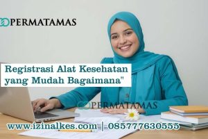 Registrasi Alat Kesehatan yang Mudah Bagaimana