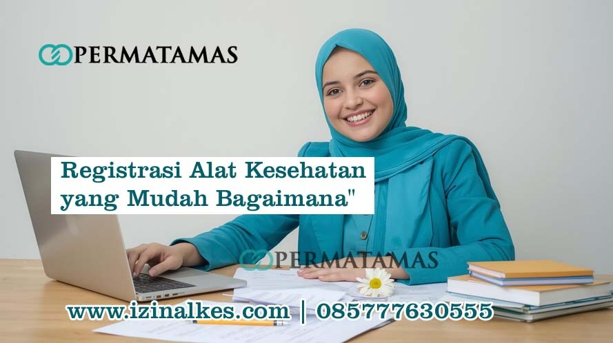 Registrasi Alat Kesehatan yang Mudah, Bagaimana Caranya