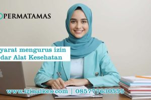 Syarat Mengurus Izin Edar Alat Kesehatan