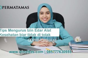Tips Mengurus Izin Edar Alat Kesehatan Biar Tidak Ditolak