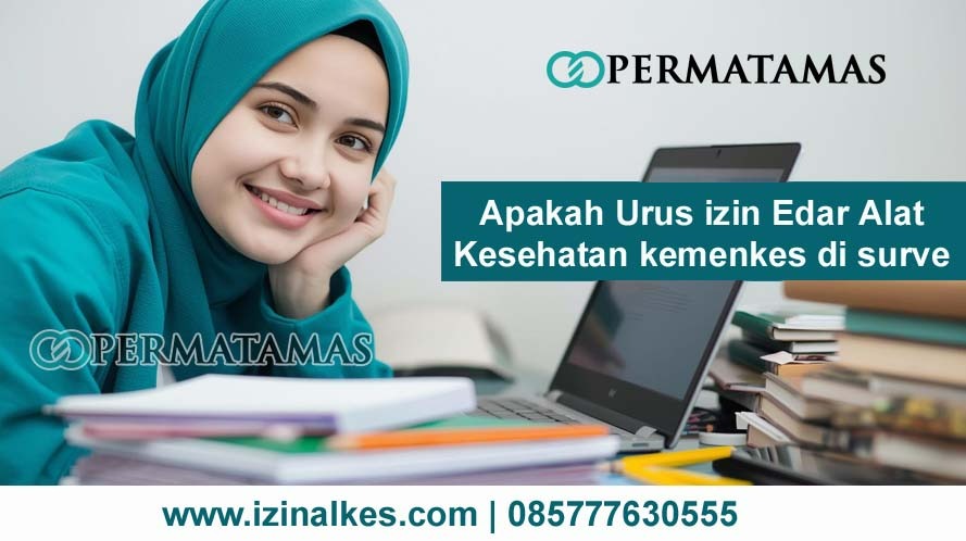 Apakah Urus Izin Edar Alat Kesehatan kemenkes di surve
