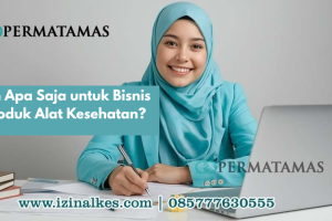Izin Apa Saja untuk Bisnis Produk Alat Kesehatan?