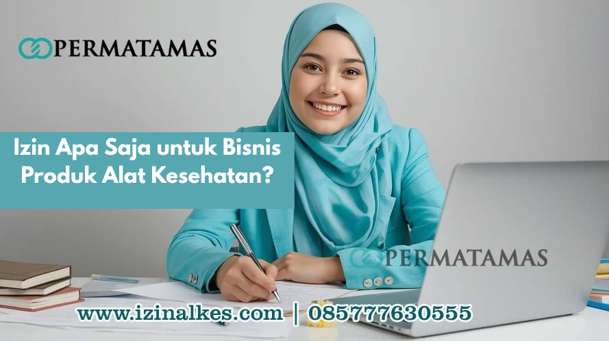 Izin Apa Saja untuk Bisnis Produk Alat Kesehatan