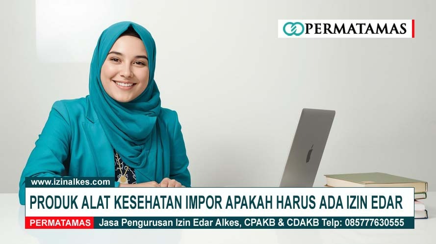 Produk Alat Kesehatan impor apakah harus ada izin edar
