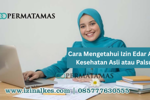 Cara Mengetahui Izin Edar Alat Kesehatan Asli atau Palsu