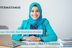 Kenapa Izin Edar Alat Kesehatan Ditolak?